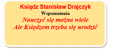 Wspomnienia o księdzu Stanisławie Drajczyk. Część I