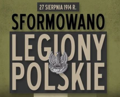27 sierpnia 1914 r.  powstały Legiony Polskie