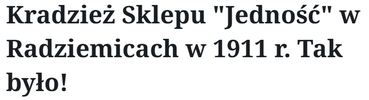 Kradzież Sklepu „Jedność” w Radziemicach w 1911 r. Tak było!